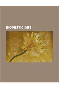 Biopesticides: Bacillus Thuringiensis, Baculovirus, Beauveria Bassiana, Bioherbicide, Biopesticide, Canola, Chitin, Chitosan, Citrone