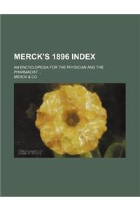 Merck's 1896 Index; An Encyclopedia for the Physician and the Pharmacist