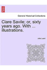 Clare Savile; or, sixty years ago. With ... illustrations.