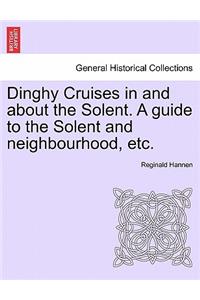 Dinghy Cruises in and about the Solent. a Guide to the Solent and Neighbourhood, Etc.