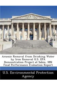 Arsenic Removal from Drinking Water by Iron Removal U.S. EPA Demonstration Project at Sabin, MN Final Performance Evaluation Report