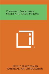 Colonial Furniture, Silver and Decorations