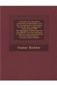 Zeittafeln Der Deutschen Geschichte Im Mittelalter Von Der Grundung Des Frankischen Reichs Bis Zum Ausgang Der Hohenstaufen: Mit Durchgangiger Erlaute