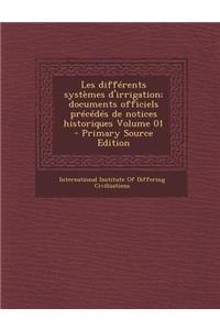 Les Differents Systemes D'Irrigation; Documents Officiels Precedes de Notices Historiques Volume 01