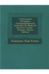 O Secretazrio Portuguez Compendiosamente Instruido No Modo de Escrever Cartas