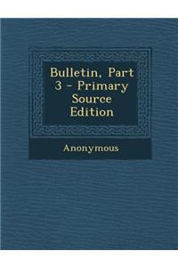 Bulletin, Part 3 - Primary Source Edition