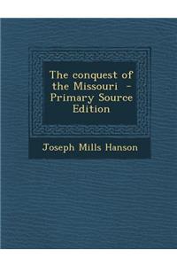 The Conquest of the Missouri - Primary Source Edition