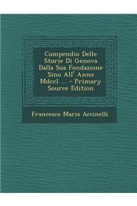 Compendio Delle Storie Di Genova Dalla Sua Fondazione Sino All' Anno MDCCL ...