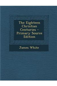 The Eighteen Christian Centuries