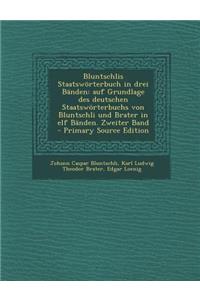 Bluntschlis Staatsworterbuch in Drei Banden: Auf Grundlage Des Deutschen Staatsworterbuchs Von Bluntschli Und Brater in Elf Banden. Zweiter Band