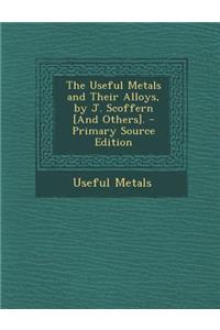 Useful Metals and Their Alloys, by J. Scoffern [And Others].