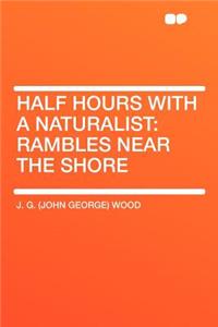 Half Hours with a Naturalist