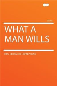 What a Man Wills