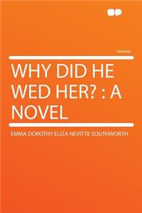 Why Did He Wed Her?