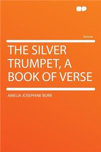 The Silver Trumpet, a Book of Verse