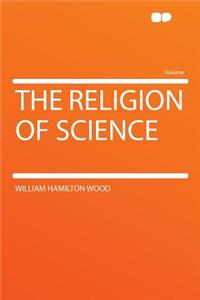 The Religion of Science