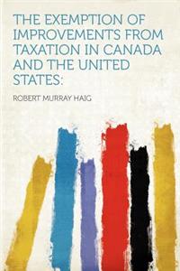 The Exemption of Improvements from Taxation in Canada and the United States