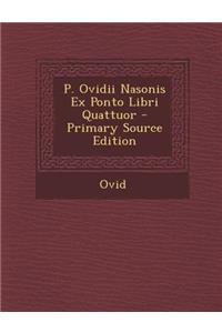 P. Ovidii Nasonis Ex Ponto Libri Quattuor