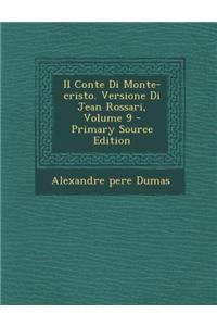 Il Conte Di Monte-Cristo. Versione Di Jean Rossari, Volume 9