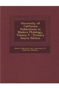 University of California Publications in Modern Philology, Volume 5 - Primary Source Edition