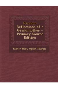 Random Reflections of a Grandmother - Primary Source Edition