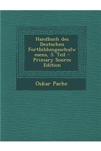 Handbuch Des Deutschen Fortbildungsschulwesens, 5. Teil