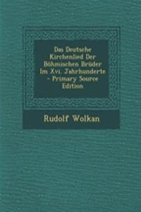 Das Deutsche Kirchenlied Der Bohmischen Bruder Im XVI. Jahrhunderte - Primary Source Edition