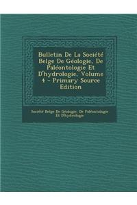 Bulletin de La Societe Belge de Geologie, de Paleontologie Et D'Hydrologie, Volume 4 - Primary Source Edition