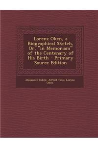 Lorenz Oken, a Biographical Sketch, Or, in Memoriam of the Centenary of His Birth - Primary Source Edition