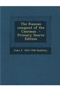 The Russian Conquest of the Caucasus