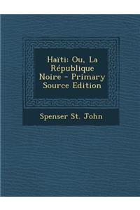 Haiti: Ou, La Republique Noire: Ou, La Republique Noire