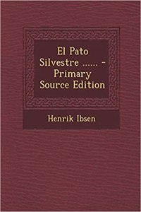 El Pato Silvestre ...... - Primary Source Edition