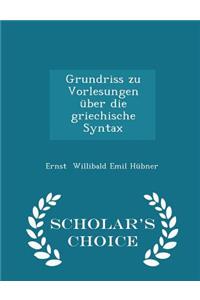 Grundriss Zu Vorlesungen Über Die Griechische Syntax - Scholar's Choice Edition
