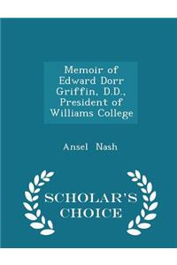 Memoir of Edward Dorr Griffin, D.D., President of Williams College - Scholar's Choice Edition