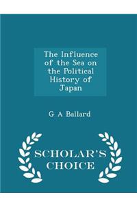 The Influence of the Sea on the Political History of Japan - Scholar's Choice Edition