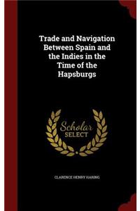 Trade and Navigation Between Spain and the Indies in the Time of the Hapsburgs