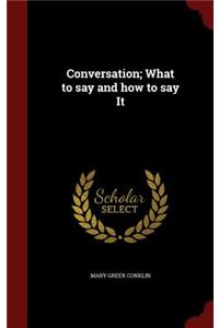 Conversation; What to Say and How to Say It