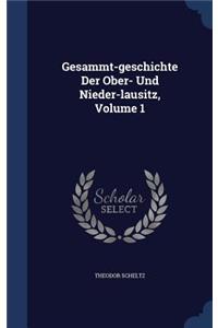 Gesammt-Geschichte Der Ober- Und Nieder-Lausitz, Volume 1