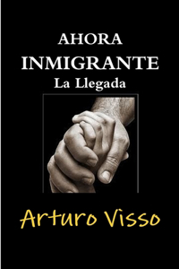 Ahora Inmigrante La Llegada