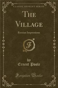 The Village: Russian Impressions (Classic Reprint)