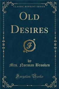 Old Desires (Classic Reprint)