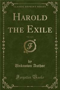 Harold the Exile, Vol. 1 of 3 (Classic Reprint)