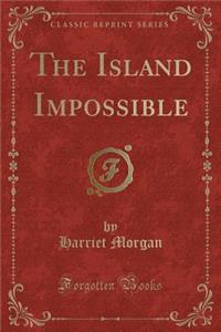 The Island Impossible (Classic Reprint)