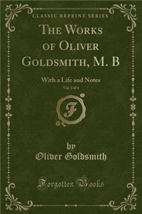 The Works of Oliver Goldsmith, M. B, Vol. 3 of 4