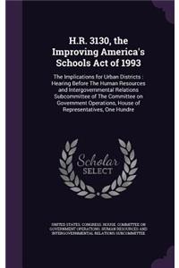 H.R. 3130, the Improving America's Schools Act of 1993