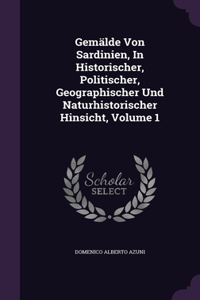 Gemälde Von Sardinien, In Historischer, Politischer, Geographischer Und Naturhistorischer Hinsicht, Volume 1