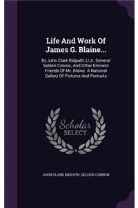 Life And Work Of James G. Blaine...