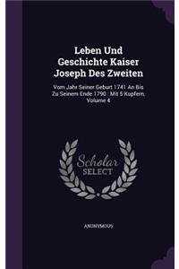 Leben Und Geschichte Kaiser Joseph Des Zweiten