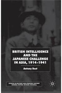 British Intelligence and the Japanese Challenge in Asia, 1914-1941