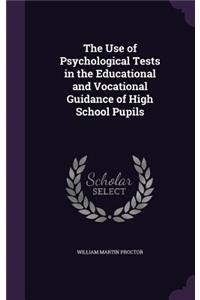 The Use of Psychological Tests in the Educational and Vocational Guidance of High School Pupils